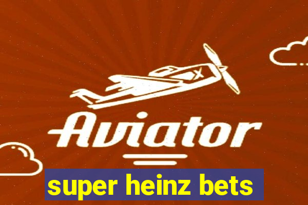 super heinz bets